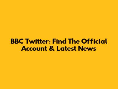 BBC Twitter: Find The Official Account & Latest News