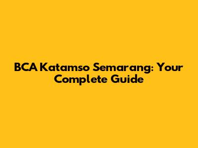 BCA Katamso Semarang: Your Complete Guide
