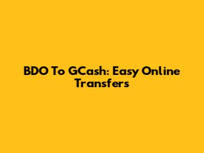 BDO To GCash: Easy Online Transfers