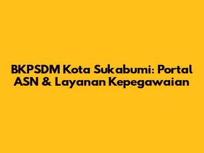 BKPSDM Kota Sukabumi: Portal ASN & Layanan Kepegawaian