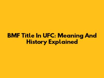 BMF Title In UFC: Meaning And History Explained
