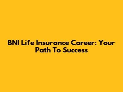 BNI Life Insurance Career: Your Path To Success