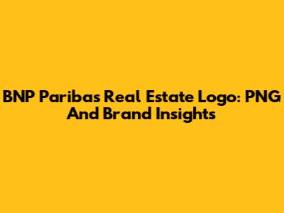 BNP Paribas Real Estate Logo: PNG And Brand Insights