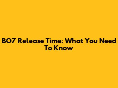 BO7 Release Time: What You Need To Know