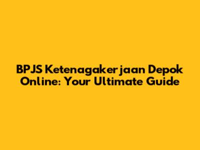 BPJS Ketenagakerjaan Depok Online: Your Ultimate Guide
