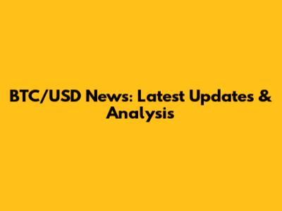 BTC/USD News: Latest Updates & Analysis