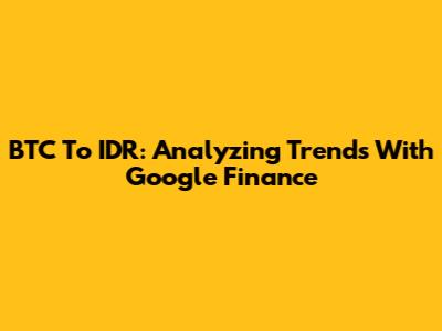 BTC To IDR: Analyzing Trends With Google Finance