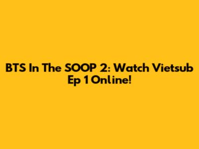 BTS In The SOOP 2: Watch Vietsub Ep 1 Online!