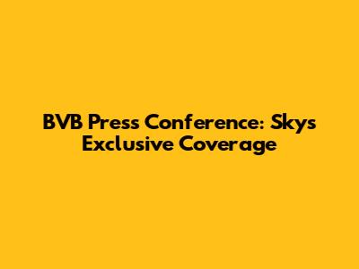 BVB Press Conference: Sky's Exclusive Coverage