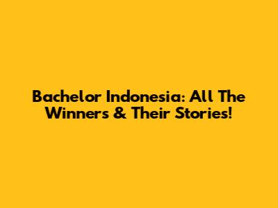 Bachelor Indonesia: All The Winners & Their Stories!