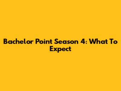 Bachelor Point Season 4: What To Expect