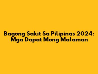 Bagong Sakit Sa Pilipinas 2024: Mga Dapat Mong Malaman