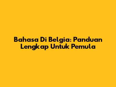 Bahasa Di Belgia: Panduan Lengkap Untuk Pemula