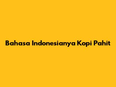 Bahasa Indonesianya 'Kopi Pahit'