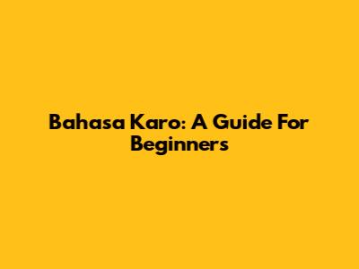Bahasa Karo: A Guide For Beginners