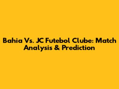 Bahia Vs. JC Futebol Clube: Match Analysis & Prediction
