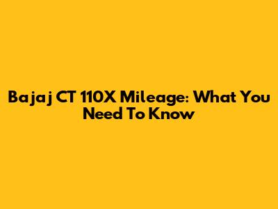 Bajaj CT 110X Mileage: What You Need To Know