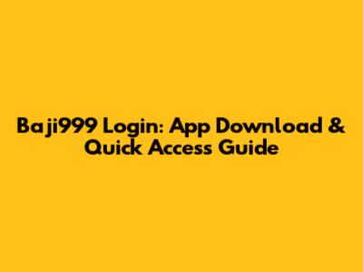 Baji999 Login: App Download & Quick Access Guide