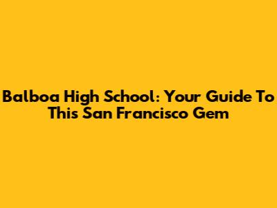 Balboa High School: Your Guide To This San Francisco Gem