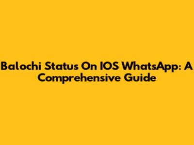 Balochi Status On IOS WhatsApp: A Comprehensive Guide