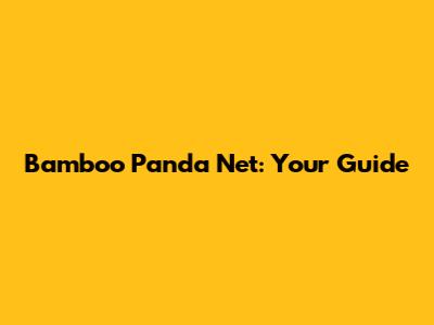 Bamboo Panda Net: Your Guide