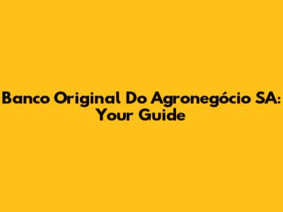 Banco Original Do Agronegócio SA: Your Guide