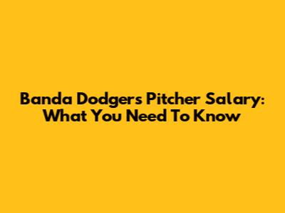 Banda Dodgers Pitcher Salary: What You Need To Know