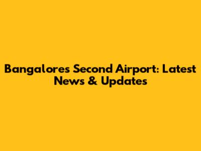 Bangalore's Second Airport: Latest News & Updates