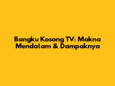 Bangku Kosong TV: Makna Mendalam & Dampaknya