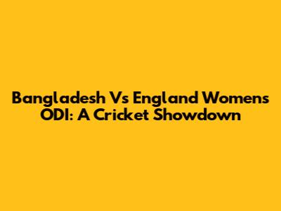 Bangladesh Vs England Women's ODI: A Cricket Showdown