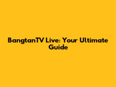 BangtanTV Live: Your Ultimate Guide