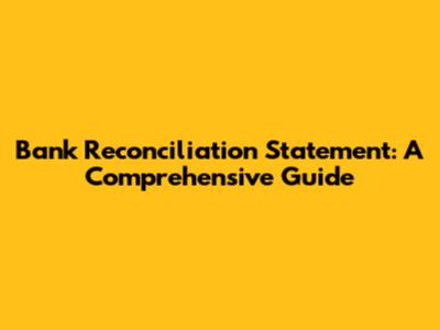 Bank Reconciliation Statement: A Comprehensive Guide
