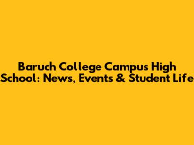 Baruch College Campus High School: News, Events & Student Life
