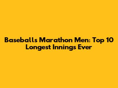 Baseball's Marathon Men: Top 10 Longest Innings Ever