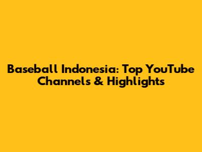 Baseball Indonesia: Top YouTube Channels & Highlights