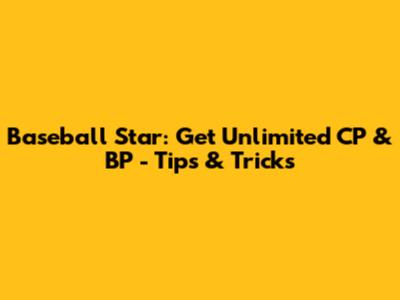 Baseball Star: Get Unlimited CP & BP - Tips & Tricks