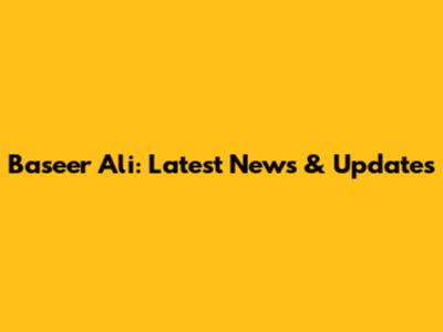 Baseer Ali: Latest News & Updates