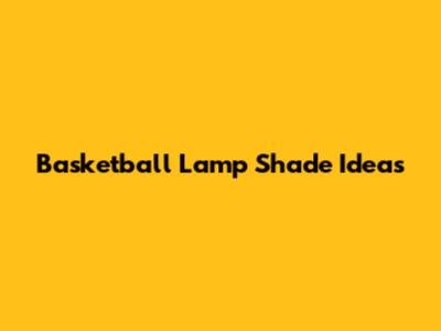 Basketball Lamp Shade Ideas