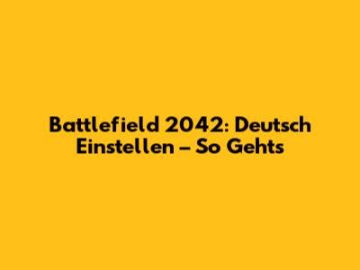 Battlefield 2042: Deutsch Einstellen – So Geht's