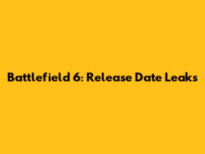 Battlefield 6: Release Date Leaks