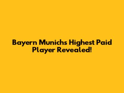 Bayern Munich's Highest Paid Player Revealed!