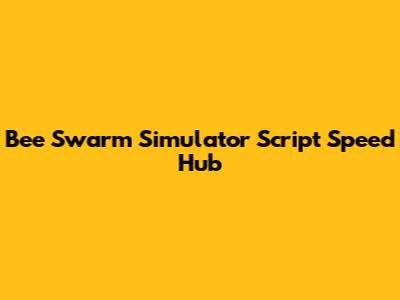 Bee Swarm Simulator Script Speed Hub
