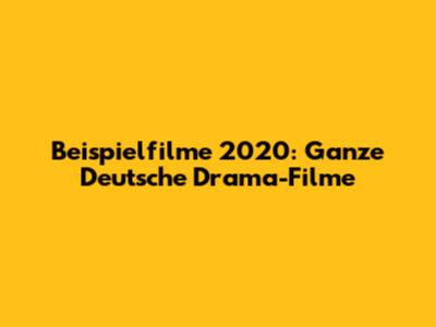 Beispielfilme 2020: Ganze Deutsche Drama-Filme