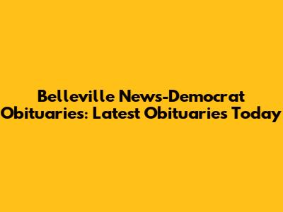Belleville News-Democrat Obituaries: Latest Obituaries Today