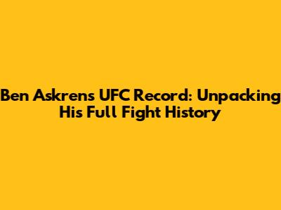 Ben Askren's UFC Record: Unpacking His Full Fight History
