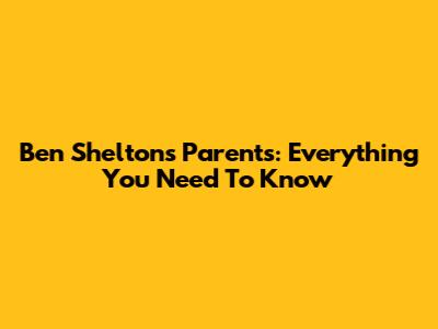 Ben Shelton's Parents: Everything You Need To Know