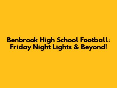 Benbrook High School Football: Friday Night Lights & Beyond!