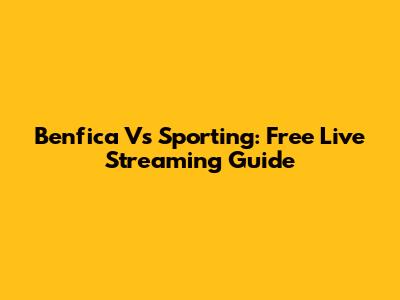 Benfica Vs Sporting: Free Live Streaming Guide