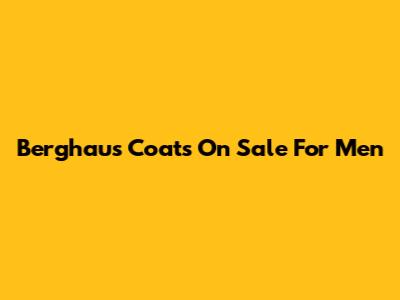 Berghaus Coats On Sale For Men