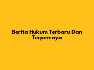 Berita Hukum Terbaru Dan Terpercaya